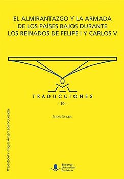 El Almirantazgo y la Armada de los Países Bajos durante los reinados de Felipe I y Carlos V