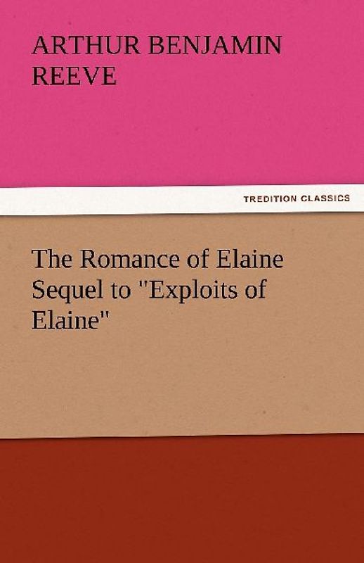The Romance of Elaine Sequel to "Exploits of Elaine"