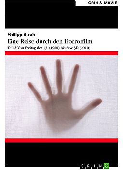 Eine Reise durch den Horrorfilm. Teil 2: Von Freitag der 13. (1980) bis Saw 3D (2010)