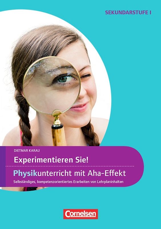 Experimente für Naturwissenschaften / 5.-10. Klasse - Experimentieren Sie! Physikunterricht mit Aha-Effekt. Selbstständiges, kompetenzorientiertes Erarbeiten von Lehrplaninhalten. Kopiervorlagen