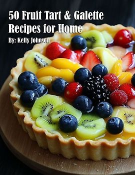 50 Fruit Tart & Galette Recipes for Home