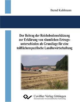 Der Beitrag der Reichsbodenschätzung zur Erklärung von räumlichen Ertragsunterschieden als Grundlage für eine teilflächenspezifische Landbewirtschaftung
