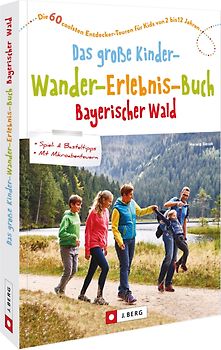 Das große Kinder-Wander-Erlebnis-Buch Bayerischer Wald