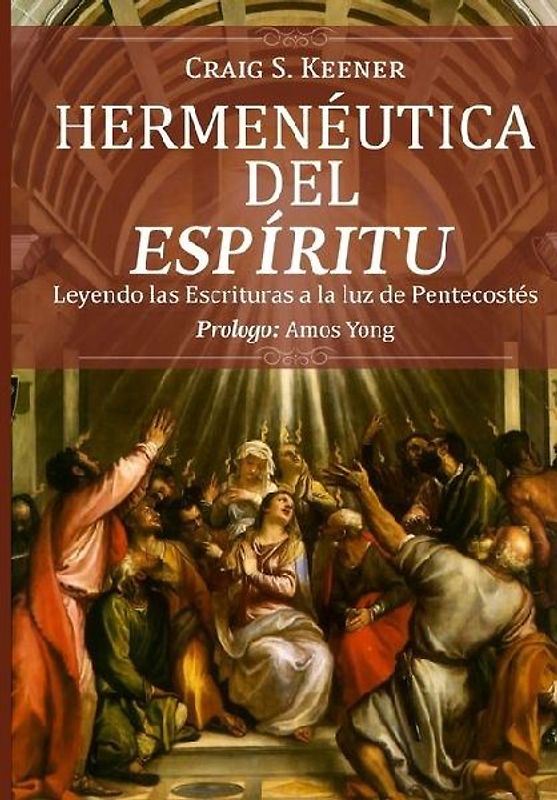 Hermeneutica del Espiritu: Leyendo las Escrituras a la luz de Pentecostés
