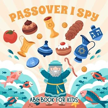 Passover I Spy ABC Book For Kids: A Fun Educational Guessing Game Alphabet Coloring Pages, ABC Learning Activity For Pesach, Jewish Holiday Gift For Boys and Girls