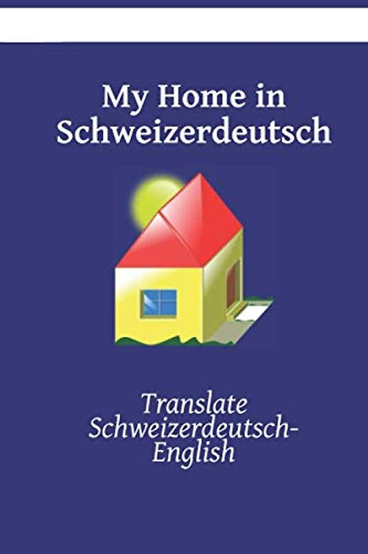 My Home in Schweizerdeutsch: Translate Schweizerdeutsch- English (English Schweizerdeutsch)