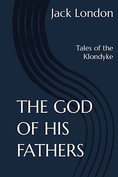 The God of His Fathers: Tales of the Klondyke