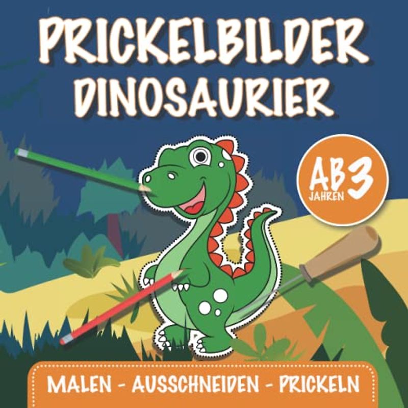 Prickelbuch Dinosaurier - Das große Prickel Mal- und Bastelbuch für Kinder ab 3 Jahren: Prickelbilder Dinos - Ausmalen - Basteln - Prickeln - Ausschneiden für Jungen und Mädchen (Mein Prickelbuch)