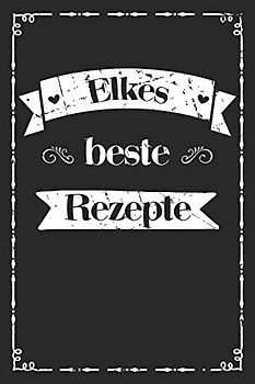Elkes beste Rezepte: A5 Rezeptbuch zum selberschreiben personalisiert Personalisierte Geschenke Vorname Elke | Übersichtliches blanko Kochbuch für 100 ... Frauen Mütter Omas Enkel Töchter Hobbyköche