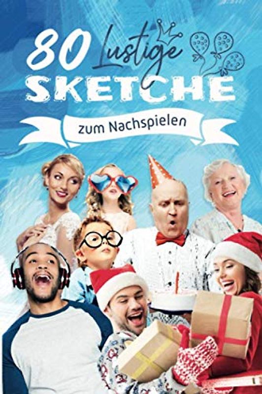 80 Lustige Sketche zum Nachspielen: Kleines Theater für Hochzeit, Geburtstag oder die Familienfeier