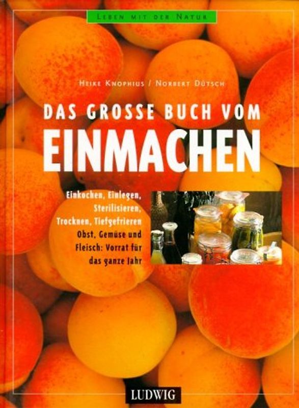 Das grosse Buch vom Einmachen. Obst, Gemüse und Fleisch: Vorrat für das ganze Jahr