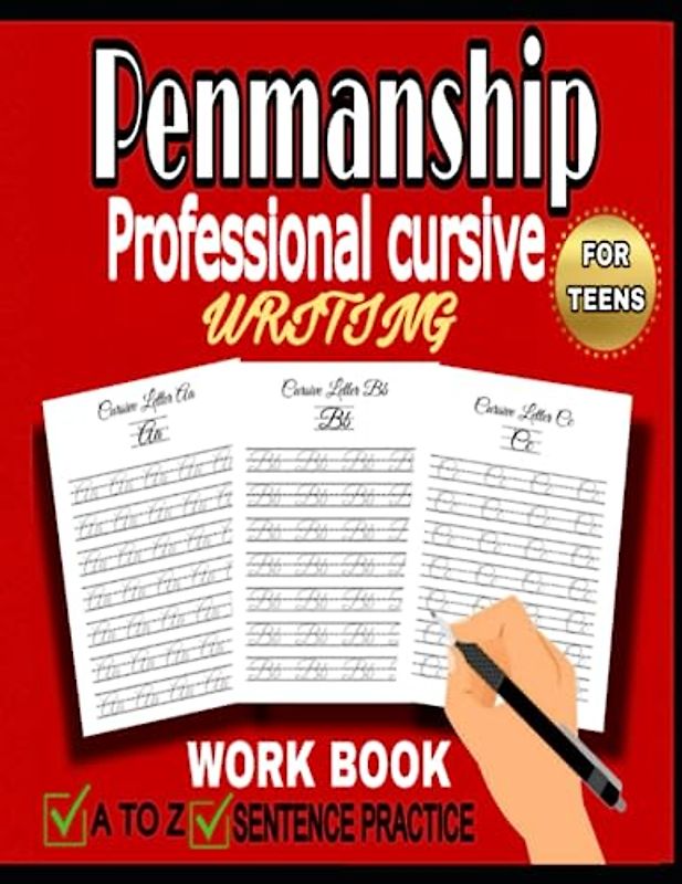 Penmanship Professional Cursive Writing, For Teens, Boys And Girls, From A to Z, Sentence Practice: Workbook