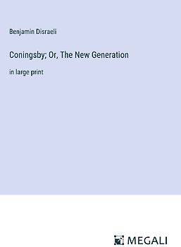 Coningsby; Or, The New Generation
