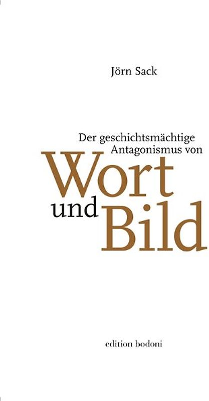 Der geschichtsmächtige Antagonismus von Wort und Bild
