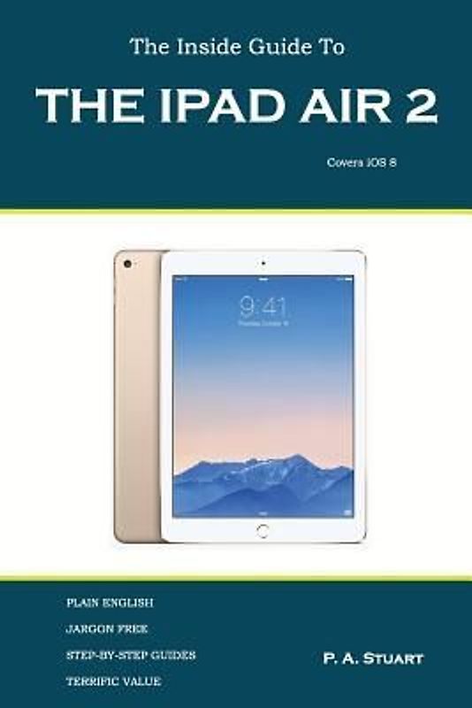 The Inside Guide to the iPad Air 2: Covers iOS 8