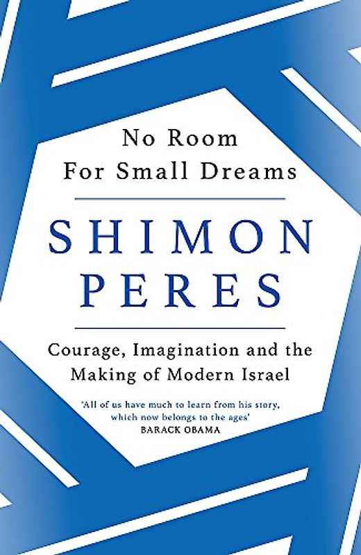 No Room for Small Dreams: Courage, Imagination and the Making of Modern Israel