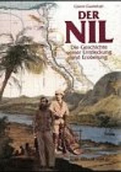 Der Nil. Die Geschichte seiner Entdeckung und Eroberung