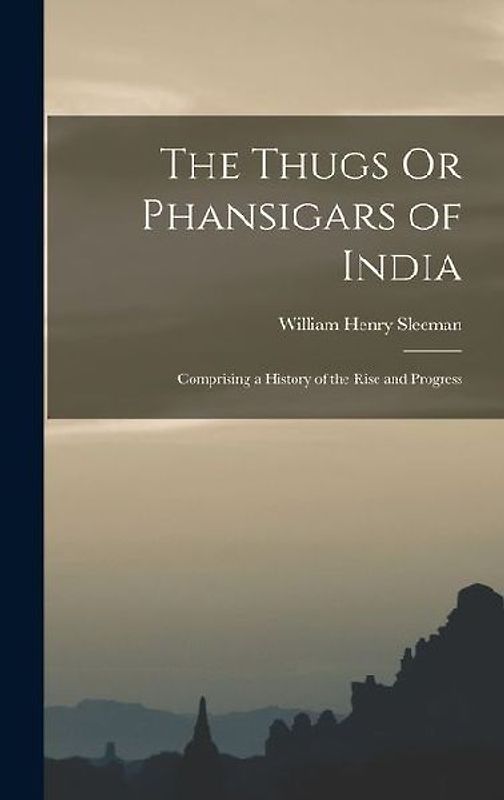 The Thugs Or Phansigars of India
