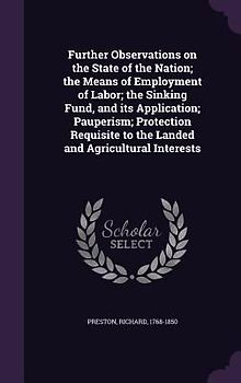Further Observations on the State of the Nation; the Means of Employment of Labor; the Sinking Fund, and its Application; Pauperism; Protection Requis