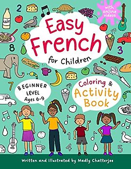 Easy French for Children: Coloring & Activity Book - For Beginners - Ages 6-9 - With Online Videos: Fun & Easy Activities - Worksheets - Word Searches - Coloring Pages - For beginners - Ages 6+