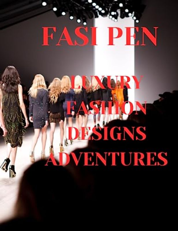 Luxury Fashion Designs Adventures: Exploring the World of Exquisite Fashion Creations