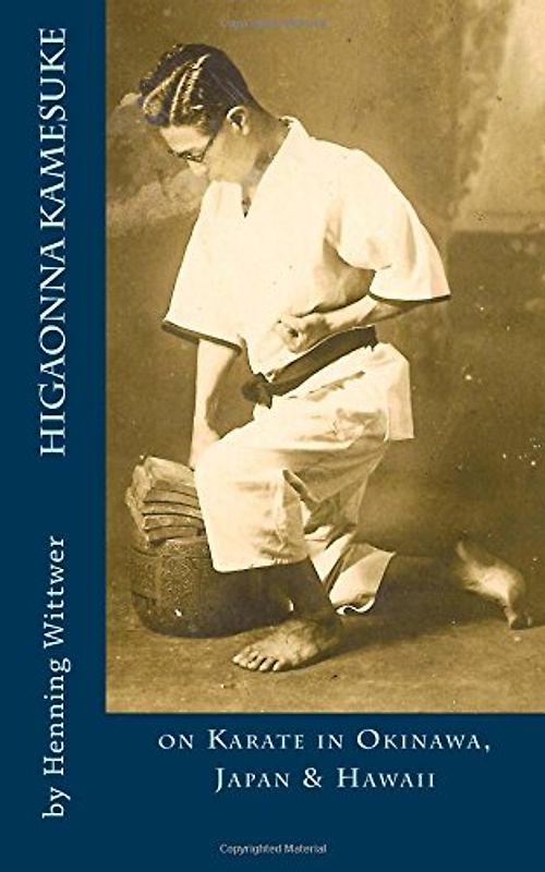 Higaonna Kamesuke: on Karate in Okinawa, Japan & Hawaii
