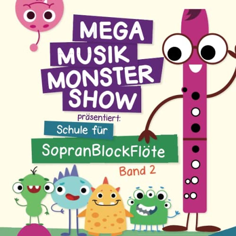 Mega Musik Monster Show präsentiert: Schule für Sopranblockflöte - Band 2: mit Sounds, Downloads und Videos - online (Mega Musik Monster Show - ... für die Kleinen - für viele Instrumente)