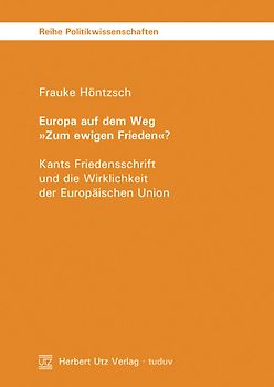 Europa auf dem Weg 'Zum ewigen Frieden'?. Kants Friedensschrift und die Wirklichkeit der Europäischen Union