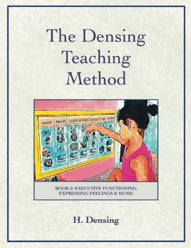 Densing Teaching Method: Book 2: Executive Functioning, Expressing Feelings & Music