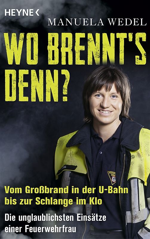 Wo brennt's denn?. Vom Großbrand in der U-Bahn bis zur Schlange im Klo. Die unglaublichsten Einsätze einer Feuerwehrfrau