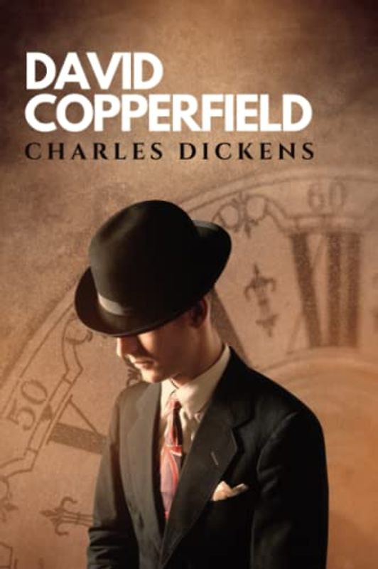 David Copperfield: The Original Classic Classic English Literature Novel (Annotated)