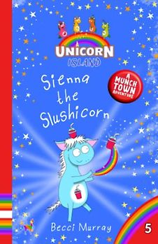 Sienna the Slushicorn: Unicorn Island Book 5: early readers age 5-7