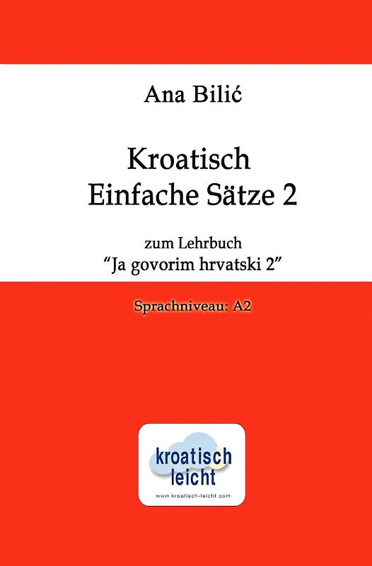 Kroatisch Einfache Sätze 2 zum Lehrbuch "Ja govorim hrvatski 2"