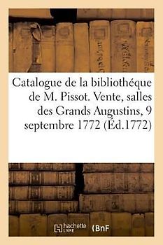 Catalogue Des Livres de la Bibliothéque de M. Noël Jacques Pissot