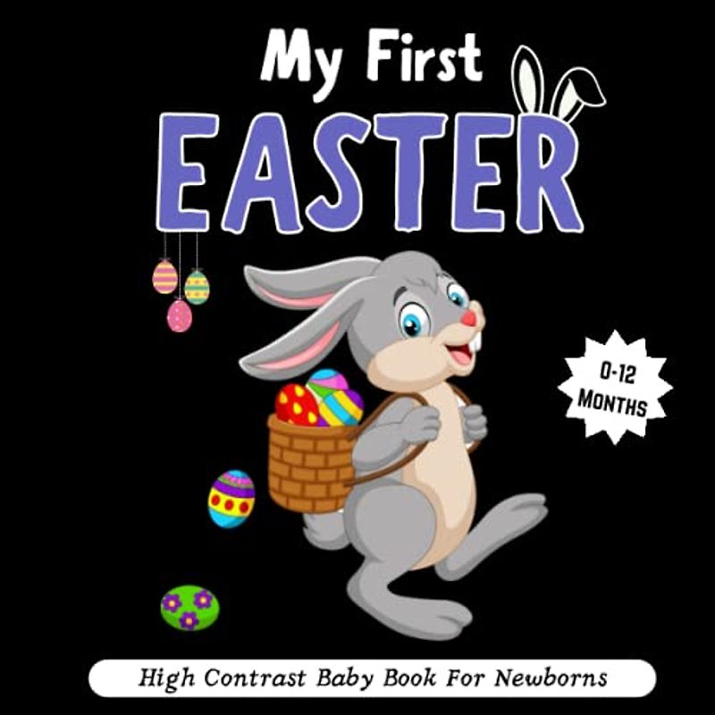 Easter Basket Stuffers - My First Easter, High Contrast Baby Book for Newborns 0-12 Months: Cute Black & White High Contrast Images To Develop Babies ... High Contrast Baby Books for Infants.