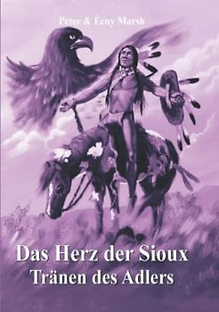 Das Herz der Sioux: Tränen des Adlers