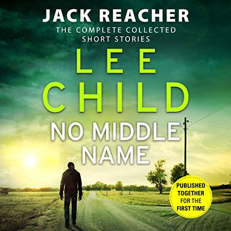 No Middle Name: The Complete Collected Jack Reacher Stories (Jack Reacher Short Stories, 7)