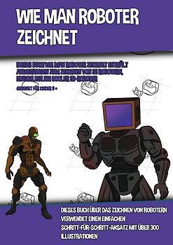 Wie Man Roboter Zeichnet (Dieses Buch Wie Man Roboter Zeichnet Enthält Anweisungen Zum Zeichnen Von 38 Robotern, Einschließlich Cooler 3D-Roboter)