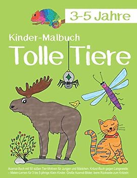 Kinder-Malbuch Tolle Tiere 3-5 Jahre: Ausmal-Buch mit 50 süßen Tier-Motiven für Jungen und Mädchen. Kritzel-Buch gegen Langeweile – Malen-Lernen für 3 ... Ausmal-Bilder, leere Rückseite zum Kritzeln