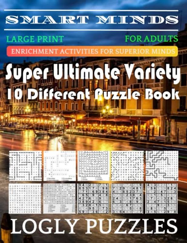 Smart Minds -Variety 10 Different Puzzle Book For Adults: Ultimate Variety Puzzles Large-Print Word Search, Word Maze .Word Spiral ,Word Angles, ... Crossword And Sudoku Easy , Medium And Hard