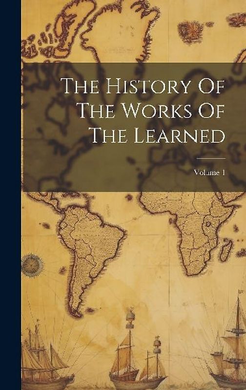 The History Of The Works Of The Learned; Volume 1