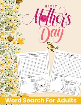 Happy Mother’s Day Word Search For Adults: Challenging Brain Teaser Workbook and Coloring Activity, Puzzle Game Pages For Busy Moms, Adults