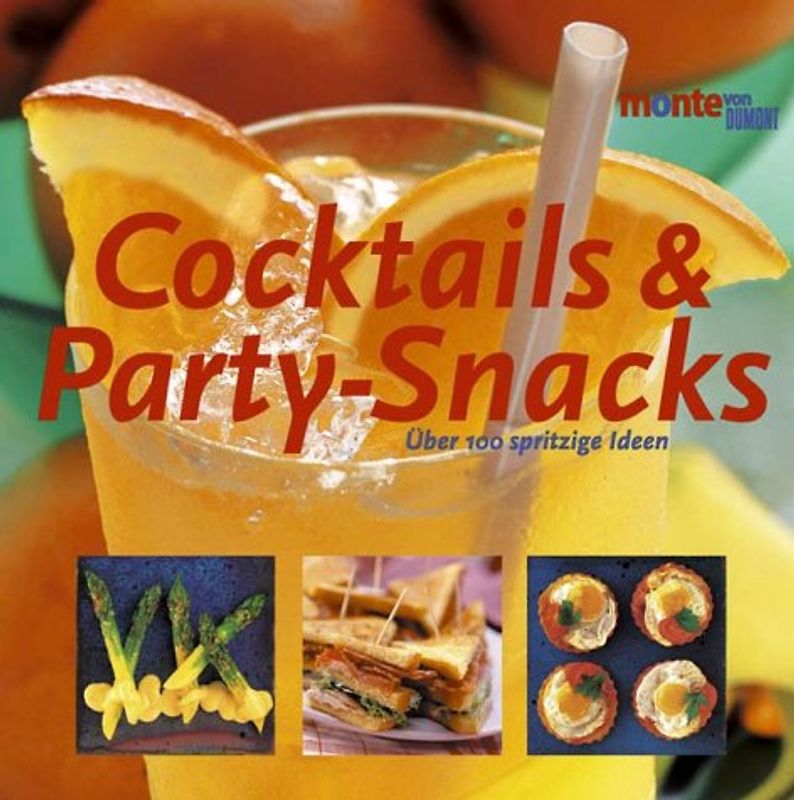 Cocktails & Party-Snacks. Über 100 spritzige Ideen