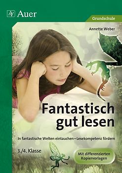 Fantastisch gut lesen 3-4. In fantastische Welten eintauchen - Lesekompetenz fördern (3. und 4. Klasse)