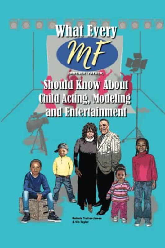 What Every MF (mother/father) Should Know About Child Acting, Modeling and Entertainment