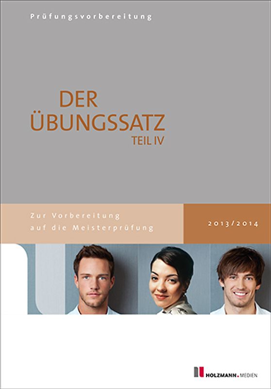 Übungssätze für Teil IV der Meisterprüfung mit Lösungsvorschlägen. Zur Vorbereitung auf die Meisterprüfung Teil IV