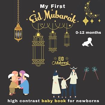 My First Eid al-Fitr High Contrast Baby Book for Newborns 0-12 Months: A great gift for babies and new moms on the occasion of Eid al-Fitr al-mubarak, muslim images to Develop Babies Eyesight