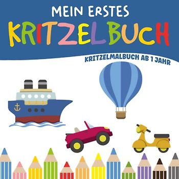 Mein erstes Kritzelbuch Kritzelmalbuch ab 1 Jahr: Kritzel und Malbuch I Automalbuch I Fahrzeuge ausmalen lernen I Ausmalbuch I Schöne Geschenke für 1 Jährige I Softcover
