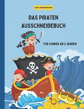 Das Piraten Ausschneidebuch- Ausschneidebuch für Kinder ab 3 Jahren mit verschiedenen Motiven, Schatzkarte und mehr Abenteuern