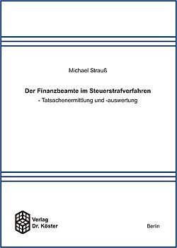Der Finanzbeamte im Steuerstrafverfahren - Tatsachenermittlung und -auswertung